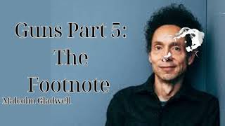 Guns Part 5: The Footnote | Revisionist History | Malcolm Gladwell