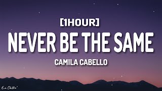 Camila Cabello - Never Be The Same (Lyrics) [1HOUR]