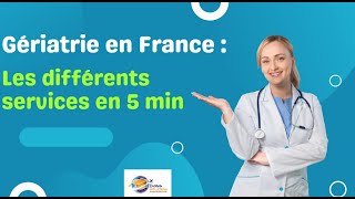 Gériatrie en France : Les différents services en 5 min