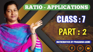 Part:2/Ratio Applications/Mathematics/Class 7/Chapter-6/TS/AP/STATE/CBSC/NCERT/PRASANNA LAXMI