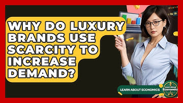 Why Do Luxury Brands Use Scarcity To Increase Demand? - Learn About Economics