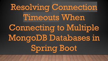 Resolving Connection Timeouts When Connecting to Multiple MongoDB Databases in Spring Boot