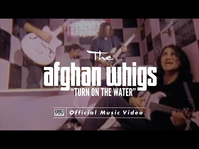 The Afghan Whigs - Turn On The Water