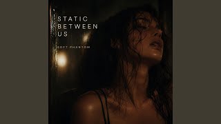 Static Between Us
