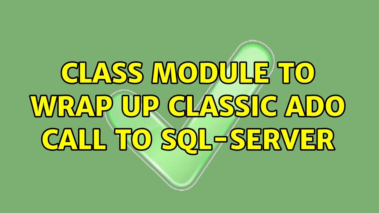 Class Module to wrap up classic ADO call to SQL-server (3 Solutions ...
