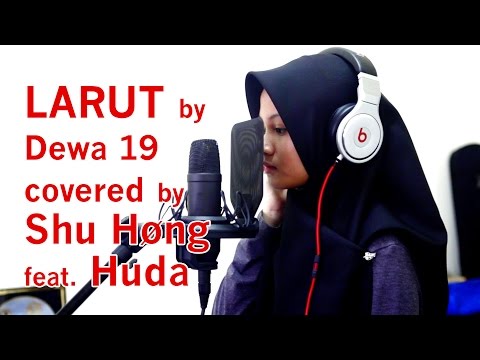Larut By Dewa 19 Covered By Shu Hong Feat Huda Youtube