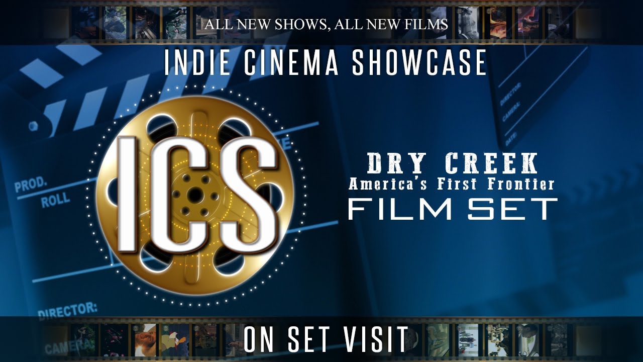 Indie Cinema Showcase S7 Ep6 - Dry Creek (Western Film Set)