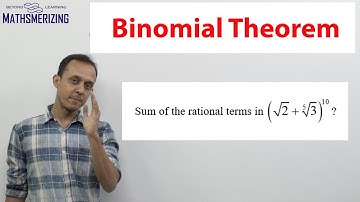 Binomial theorem: General term SE4: Sum of rational terms in (2^1/2+3^1/5)^10