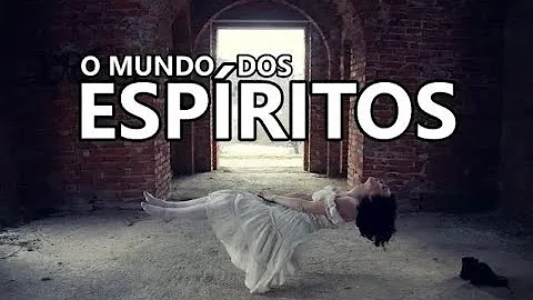 O que é o mundo dos espíritos?