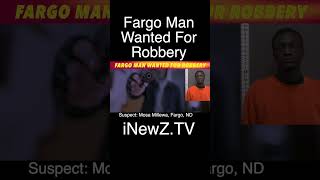 Fargo Man Wanted On Robbery & Terrorizing Charges