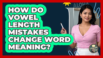 How Do Vowel Length Mistakes Change Word Meaning? - Lexicon Lounge