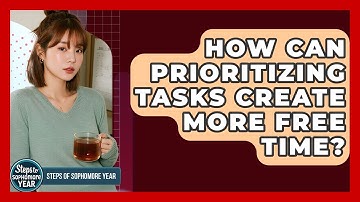 How Can Prioritizing Tasks Create More Free Time? - Steps to Sophomore Year