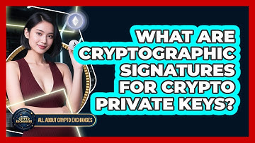 What Are Cryptographic Signatures For Crypto Private Keys? - All About Crypto Exchanges