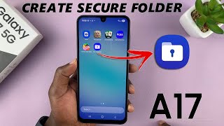 Samsung Galaxy A17 5G: How To Set Up Secure Folder