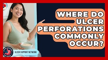 Where Do Ulcer Perforations Commonly Occur? - Ulcer Support Network