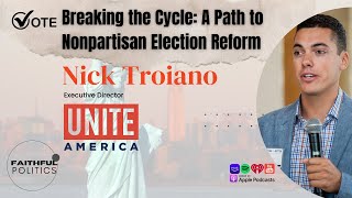 Breaking the Cycle: A Path to Nonpartisan Election Reform w/Nick Troiano, Exec Dir., Unite America