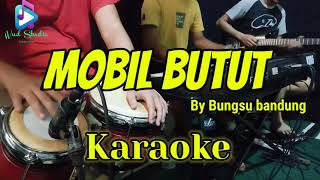 MOBIL BUTUT - BUNGSU BANDUNG - KARAOKE HD AUDIO JERNIH