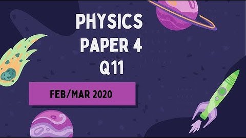 IGCSE Physics Paper 4 - Feb/Mar 2020 - 0625/42/F/B/20 Q11 SOLVED