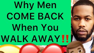 Why Men COME BACK When You WALK AWAY From Them!! (5 REASONS Men Keep Coming Back)
