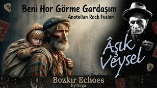 Beni Hor Görme Gardaşım Anatolian Hypnotic Rock Fusion Bozkır Echoes