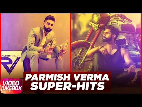 Hits of Parmish Verma | Best of Parmish Verma 2017 | Video Jukebox 2017 | Latest Jukebox 2017