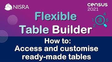 Census 2021 Flexible Table Builder - How to guide - How to access and customise ready made tables