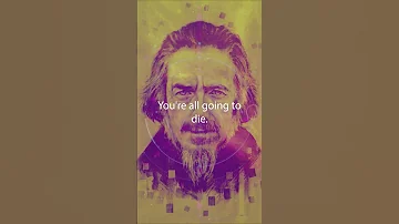 You're All Going To Die | Alan Watts