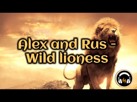 Alex and Rus - Wild lioness (lyrics)