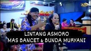 LINTANG ASMORO , DUET MAS BANCET & BUNDA MURYANI , KARAWITAN MUDHO LARAS SRAGEN