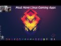 MUST Have Linux Gaming APPS!