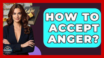 How To Accept Anger? - Get Divorce Answers