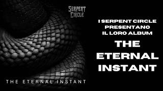 I Serpent Circle presentano il loro album "The Eternal Instant" @Serpentcircleband