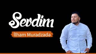 İlham Muradzadə - Sevdim (Yeni 2021)