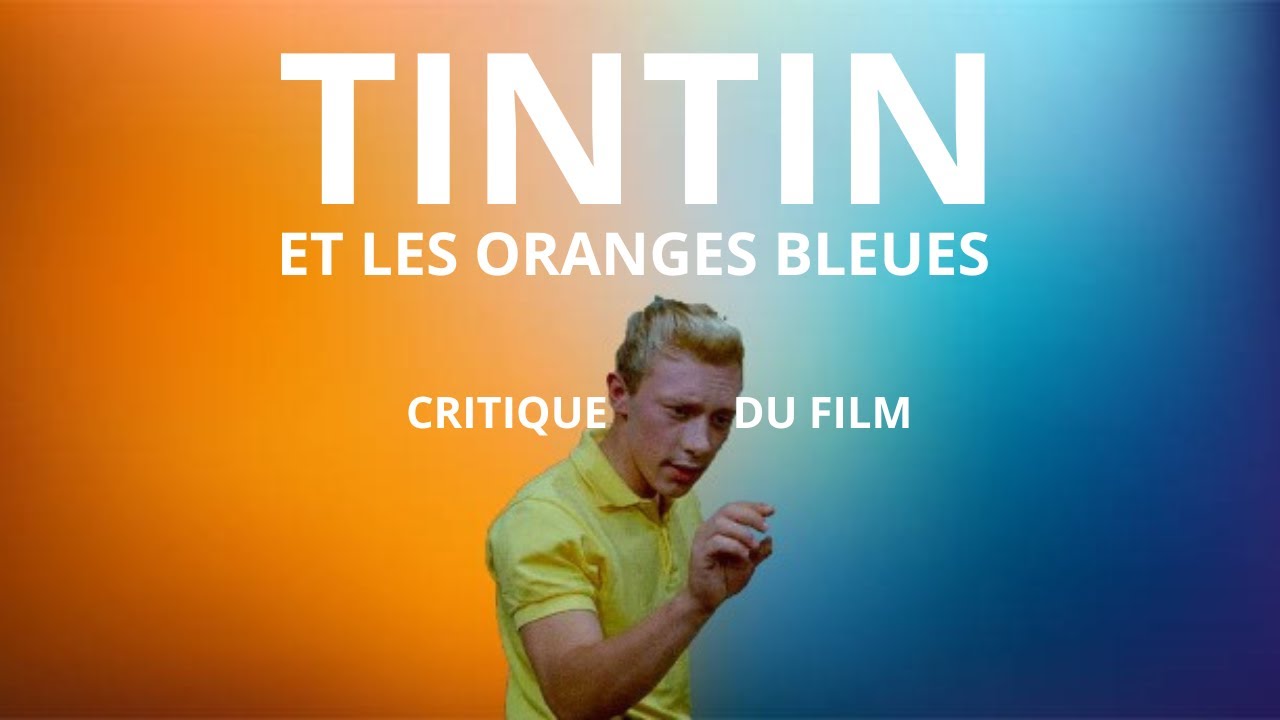 TINTIN et les Oranges Bleues (CRITIQUE)