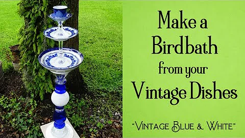 How to Make an Upcycled Glass BIRDBATH ("Vintage Blue & White") #diy #birdbath #upcycling #1
