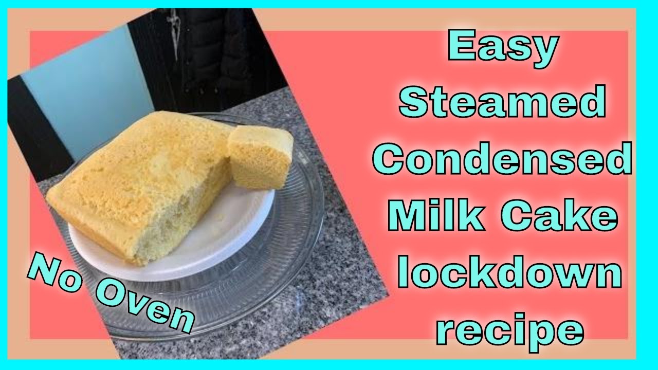 Easy Steamed Condensed Milk Cake Soft and Fluffy No Oven lockdown