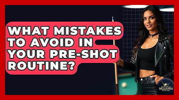 What Mistakes To Avoid In Your Pre-Shot Routine? - Billiards Hustlers