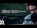 Foreign Fields - Names and Races | OurVinyl Sessions