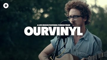 Foreign Fields - Names and Races | OurVinyl Sessions