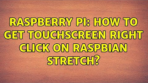 Raspberry Pi: How to get touchscreen right click on Raspbian Stretch?