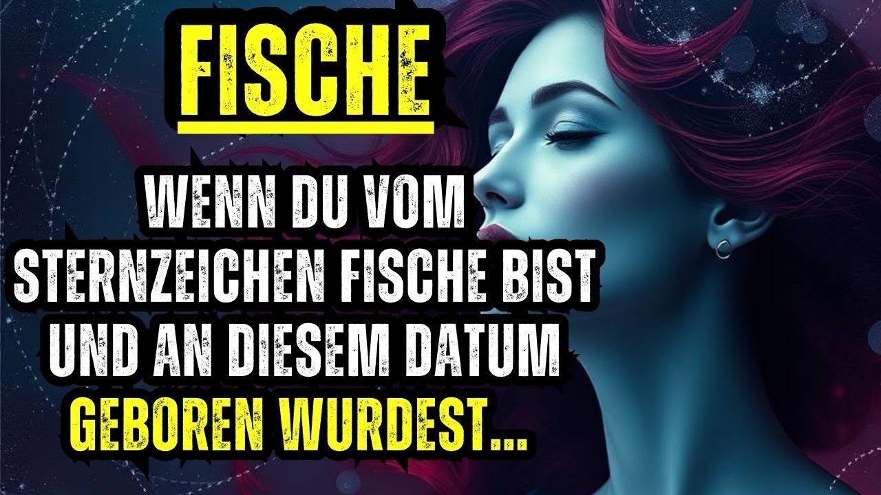 WENN DU VOM STERNZEICHEN FISCHE BIST UND AN DIESEM DATUM GEBOREN WURDEST… DEIN SCHICKSAL IST ANDERS!