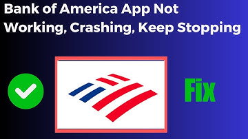 How to Fix Bank of America App Not Working, Keeps Crashing, Keeps Stopping, Stuck on Loading Screen
