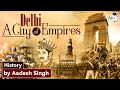 History of Delhi - Why did Delhi serve as the capital of so many empires | Delhi Sultanate | British