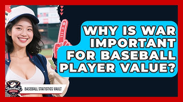 Why Is WAR Important For Baseball Player Value? - Baseball Statistics Vault