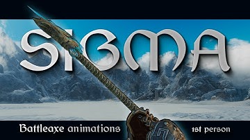 Sigma - Battleaxe animations - 1st person Skyrim mod (RELEASED)