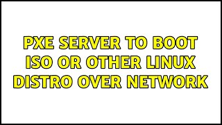 Ubuntu: PXE server to boot ISO or other linux distro over network