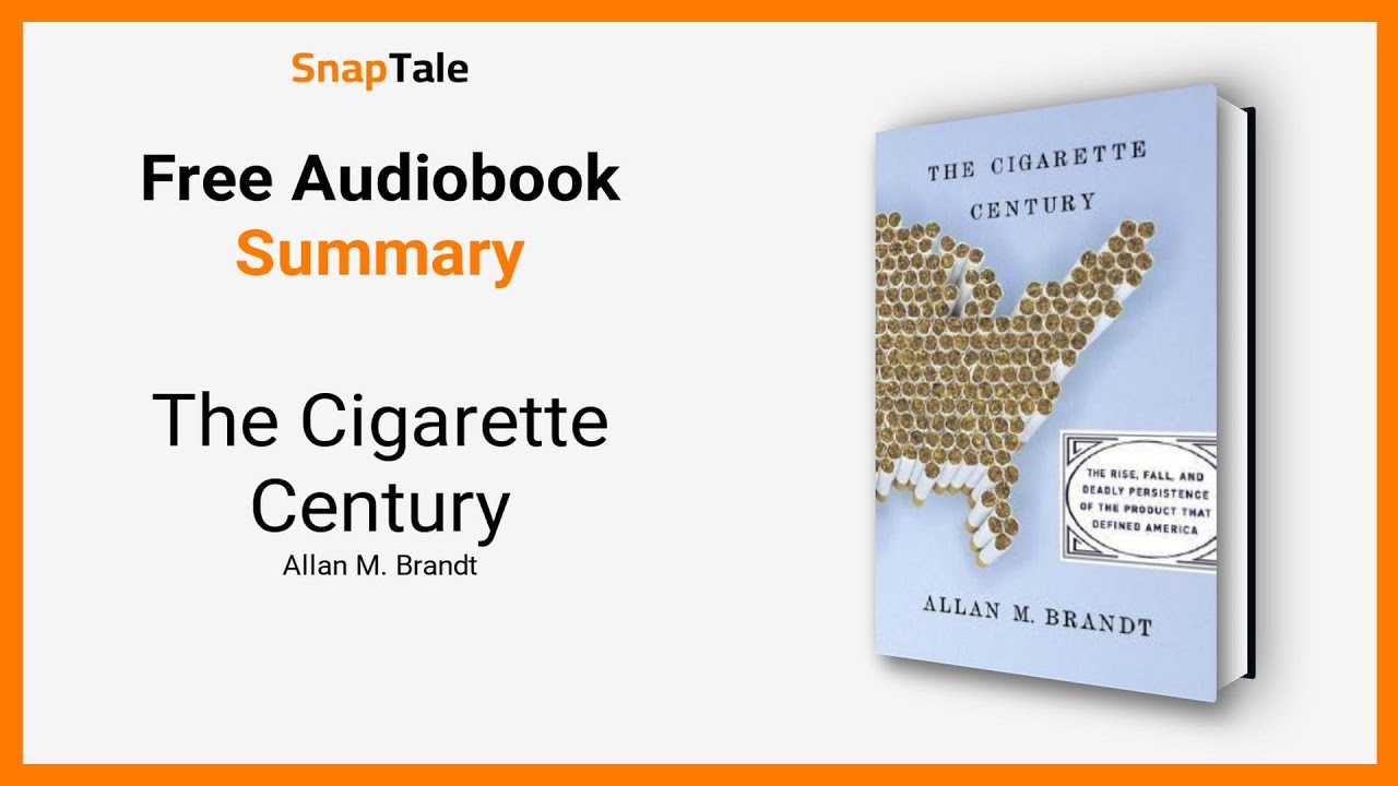 The Cigarette Century by Allan M. Brandt: 8 Minute Summary