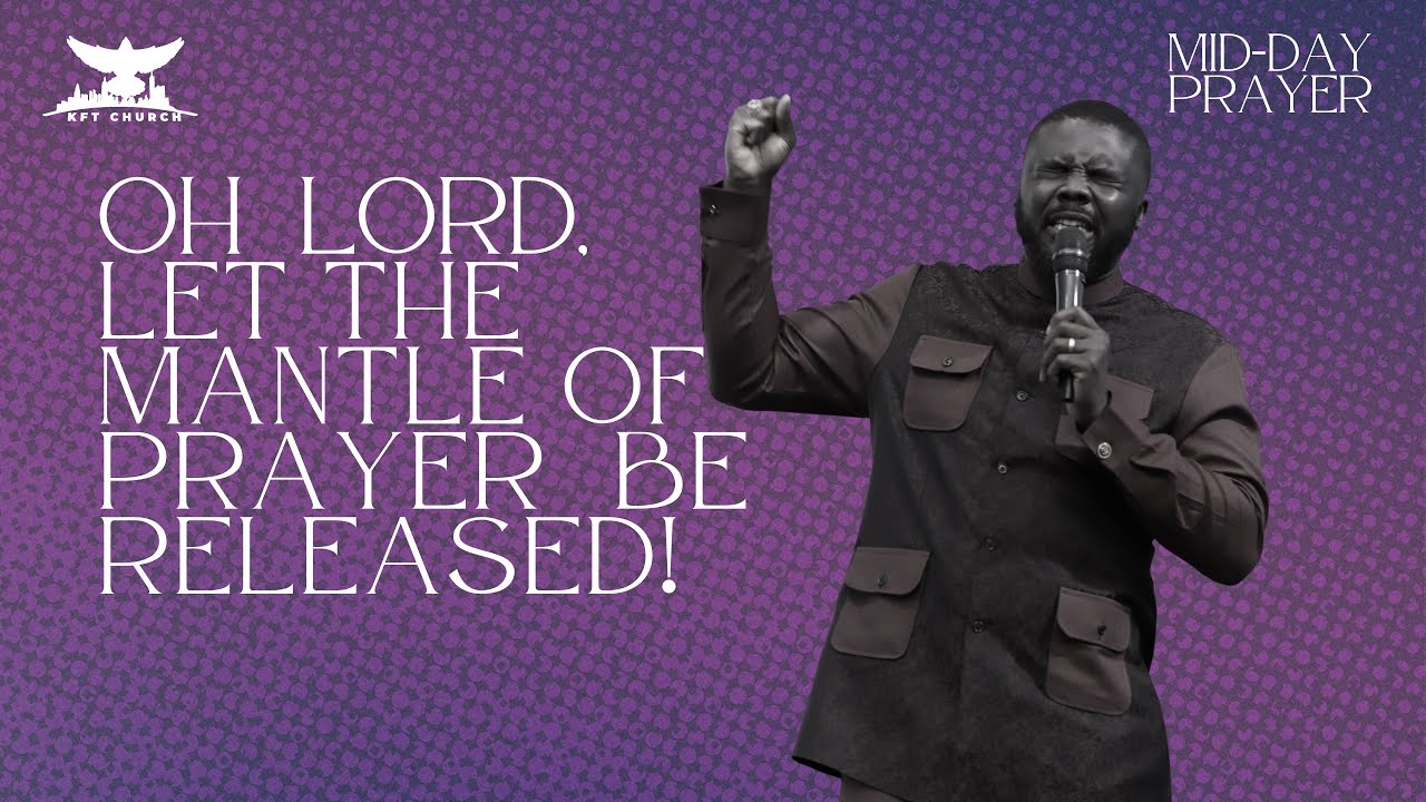 LET THE MANTLE OF PRAYER BE RELEASED MIDDAY PRAYERS APOSTLE
