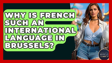 Why Is French Such An International Language In Brussels? - Exploring The Benelux