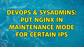 DevOps & SysAdmins: Put nginx in maintenance mode for certain IPs (2 Solutions!!)